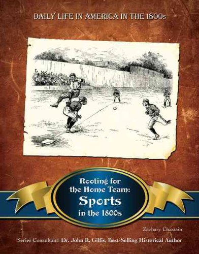 Rooting for the Home Team: Sports in the 1800s by Zachary Chastain
