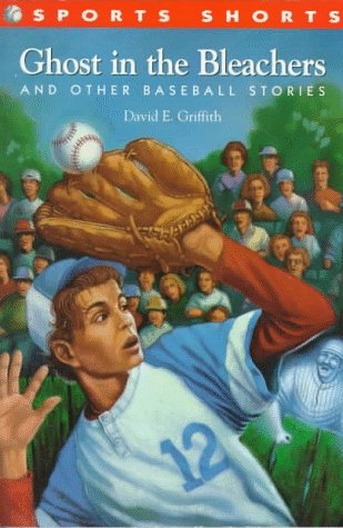 Ghost in the Bleachers: And Other Baseball Stories (Sports Shorts Series , No 1) by David E. Griffith