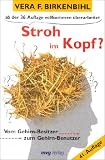 Stroh im Kopf? Vom Gehirn-Besitzer zum Gehirn-Benutzer. - Vera F Birkenbihl