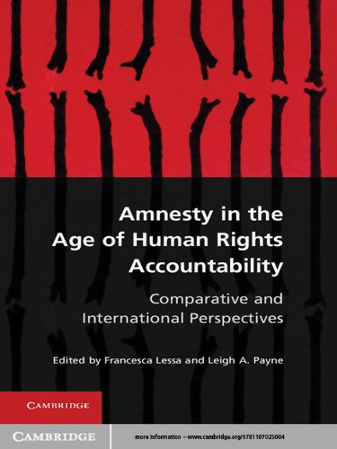 Amnesty in the Age of Human Rights Accountability: Comparative and International Perspectives by Francesca Lessa