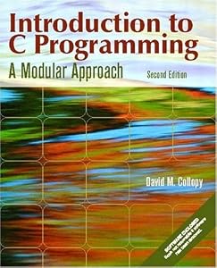 Introduction to C Programming: A Modular Approach (2nd Edition) by David M. Collopy