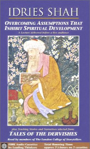 Overcoming Assumptions that Inhibit Spiritual Development : A Lecture Delivered Before a Live Audience, Plus Teaching Stories and Narratives by Idries Shah