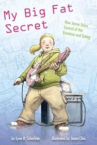 My Big Fat Secret: How Jenna Takes Control of Her Emotions and Eating by Lynn R. Schechter