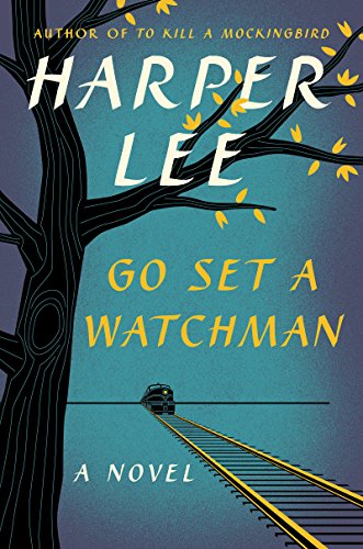 Go Set a Watchman: A Novel by Harper Lee