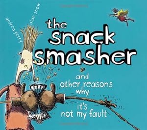 The Snack Smasher: And Other Reasons Why It's Not My Fault