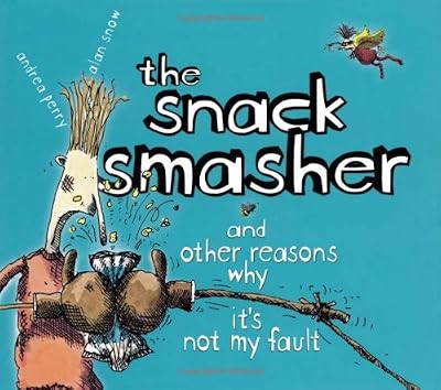 The Snack Smasher: And Other Reasons Why It's Not My Fault