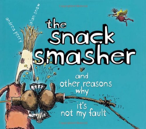 The Snack Smasher: And Other Reasons Why It's Not My Fault by Andrea Perry