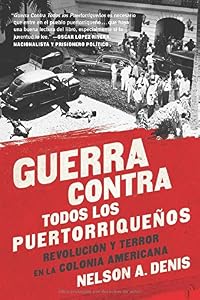 Guerra Contra Todos los Puertorriqueños: Revolución y Terror en la Colonia Americana
