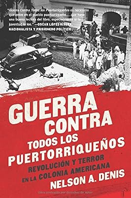 Guerra Contra Todos los Puertorriqueños: Revolución y Terror en la Colonia Americana