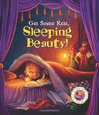 Get Some Rest, Sleeping Beauty!: A Story About Sleeping