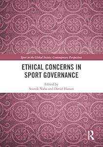 Ethical Concerns in Sport Governance (Sport in the Global Society – Contemporary Perspectives)