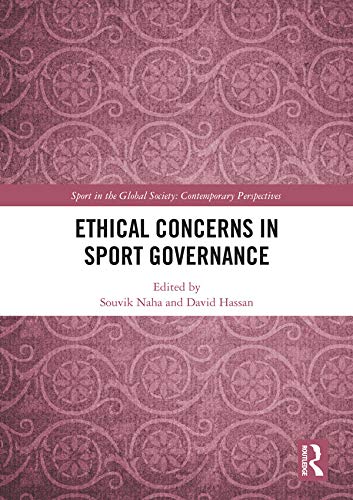 Ethical Concerns in Sport Governance (Sport in the Global Society – Contemporary Perspectives) by Souvik Naha
