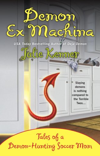 Demon Ex Machina: Tales of a Demon-Hunting Soccer Mom (Kate Connor, Demon Hunter) by Julie Kenner