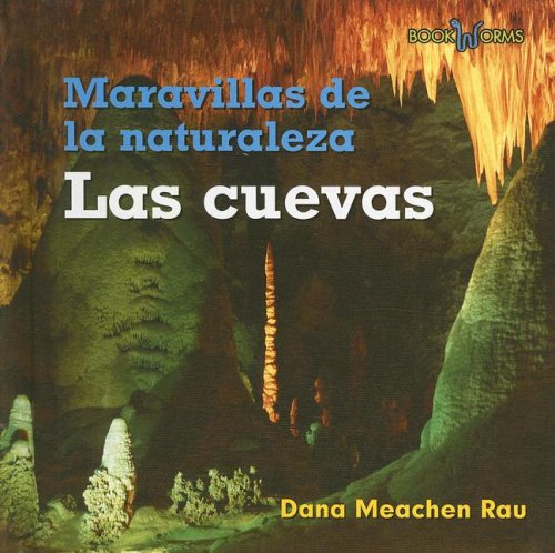 Las Cuevas / Caves (Maravillas De La Naturaleza / Wonders of Nature) (Spanish Edition) by Dana Meachen Rau