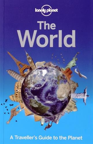 Lonely Planet The World: A Traveller's Guide to the Planet by Lonely Planet