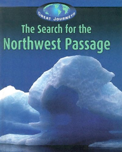 The Search for the Northwest Passage (Great Journeys) by Jill Foran