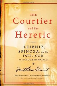The Courtier and the Heretic: Leibniz, Spinoza, and the Fate of God in the Modern World