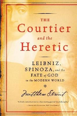 The Courtier and the Heretic: Leibniz, Spinoza, and the Fate of God in the Modern World