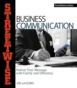 Streetwise Business Communication: Deliver Your Message With Clarity and Efficiency by Joe LoCicero