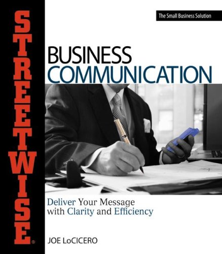 Streetwise Business Communication: Deliver Your Message With Clarity and Efficiency by Joe LoCicero