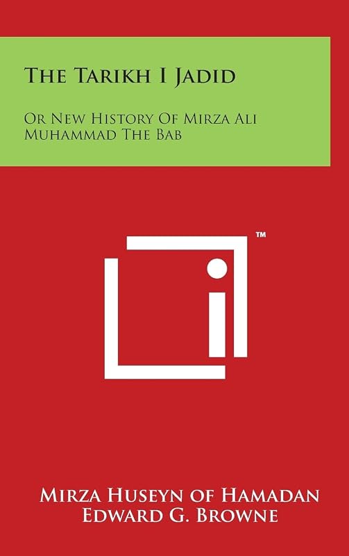 The Tarikh I Jadid: Or New History Of Mirza Ali Muhammad The Bab by Mirza Huseyn of Hamadan