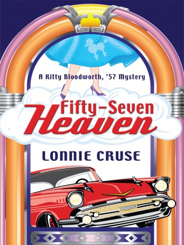 Fifty-Seven Heaven: A Kitty Bloodworth, '57 Mystery (Wheeler Cozy Mystery) by Lonnie Cruse