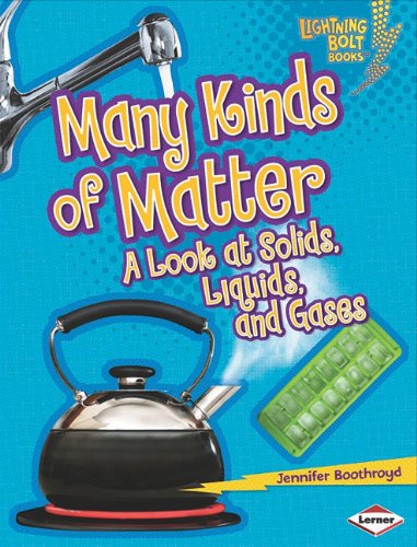 Many Kinds of Matter: A Look at Solids, Liquids, and Gases by Jennifer Boothroyd