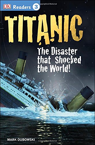 DK Readers L3: Titanic: The Disaster that Shocked the World! by Mark Dubowski