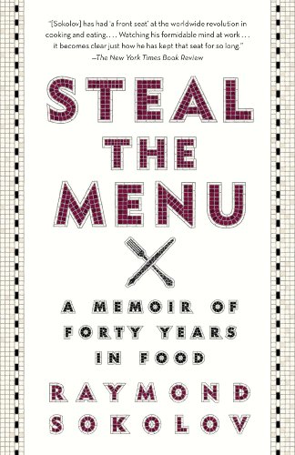 Steal the Menu: A Memoir of Forty Years in Food by Raymond Sokolov