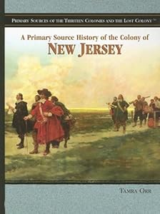 A Primary Source History of the Colony of New Jersey (Primary Sources of the Thirteen Colonies and the Lost Colony)