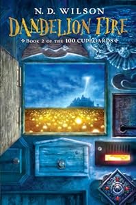 Dandelion Fire: Book 2 of the 100 Cupboards by N.D. Wilson