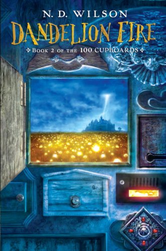 Dandelion Fire: Book 2 of the 100 Cupboards by N.D. Wilson