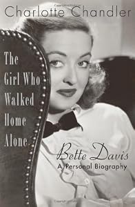 The Girl Who Walked Home Alone: Bette Davis, A Personal Biography
