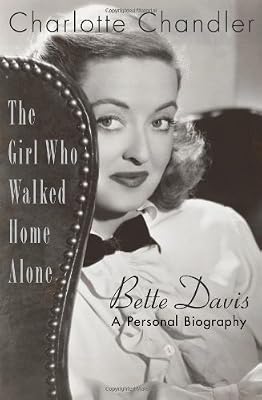 The Girl Who Walked Home Alone: Bette Davis, A Personal Biography