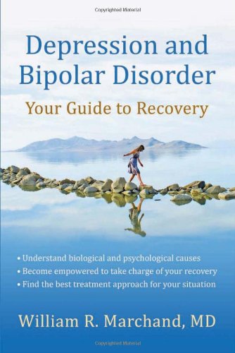 Depression and Bipolar Disorder: Your Guide to Recovery by William R. Marchand MD