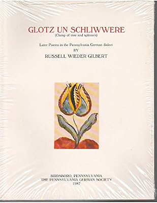 Glotz un Schliwwere =: Clump of tree and splinters : later poems in the Pennsylvania German dialect (The Russell W. Gilbert series of Pennsylvania German dialect publications)