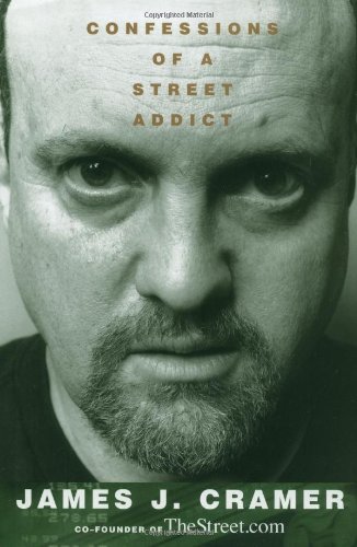 Confessions of a Street Addict by James J. Cramer