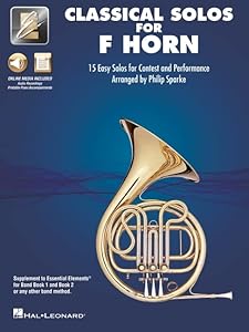Essential Elements Classical Solos for F Horn: 15 Easy Solos for Contest and Performance with Online Audio & Printable Piano Accompaniments by Philip Sparke