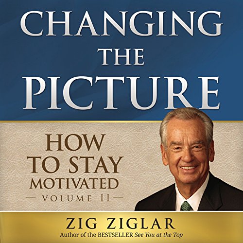 How to Stay Motivated: Changing the Picture, Library Edition by Zig Ziglar