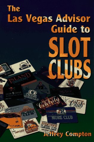 The Las Vegas Advisor Guide to Slot Clubs by Jeffrey Compton