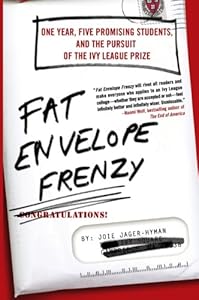 Fat Envelope Frenzy: One Year, Five Promising Students, and the Pursuit of the Ivy League Prize by Joie Jager-Hyman