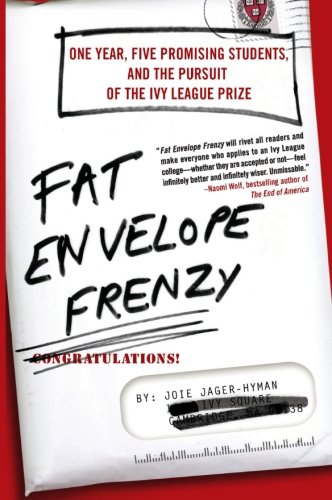 Fat Envelope Frenzy: One Year, Five Promising Students, and the Pursuit of the Ivy League Prize by Joie Jager-Hyman