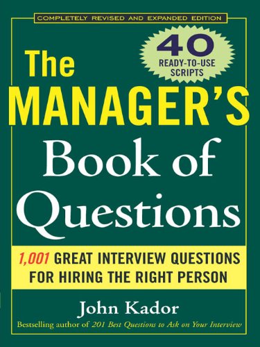 The Manager's Book of Questions: 1001 Great Interview Questions for Hiring the Best Person by John Kador