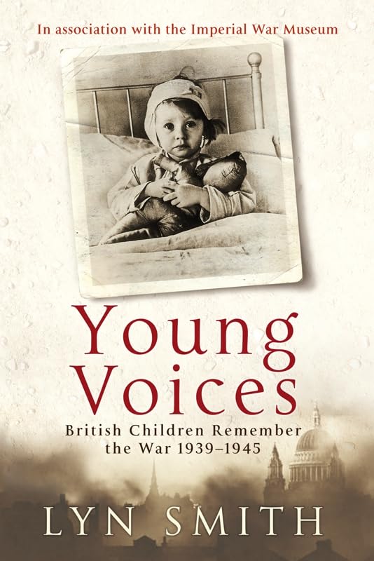 Young Voices: British Children Remember The Second World War by Lyn Smith