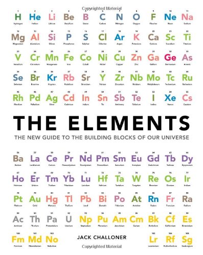 The Elements: The New Guide to the Building Blocks of Our Universe by Jack Challoner