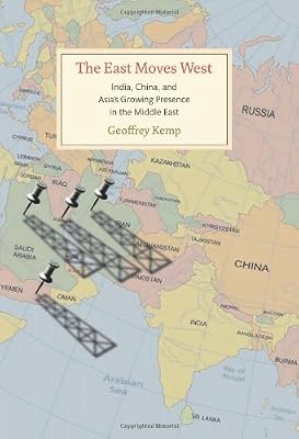 The East Moves West: India, China, and Asia's Growing Presence in the Middle East