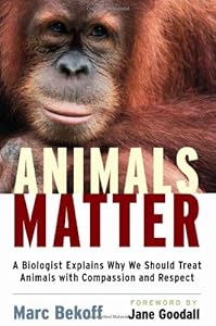 Animals Matter: A Biologist Explains Why We Should Treat Animals with Compassion and Respect
