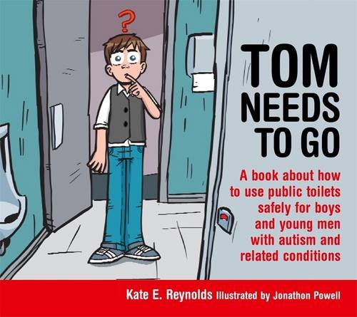 Tom Needs to Go: A Book about How to Use Public Toilets Safely for Boys and Young Men with Autism and Related Conditions by Kate E. Reynolds
