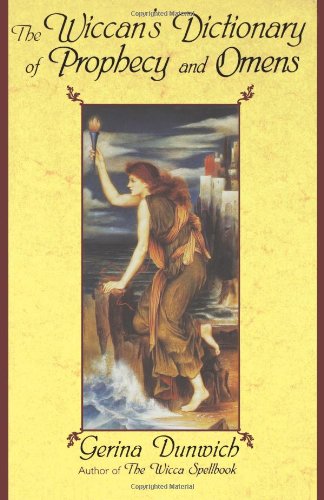 The Wiccan's Dictionary Of Prophecy And Omens by Gerina Dunwich