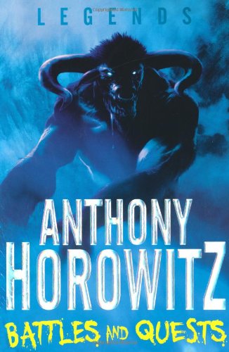 Legends! Battles and Quests by Anthony Horowitz